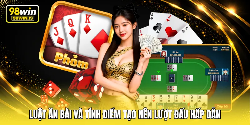 Luật ăn bài và tính điểm tạo nên lượt đấu hấp dẫn